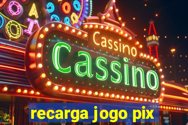 recarga jogo pix